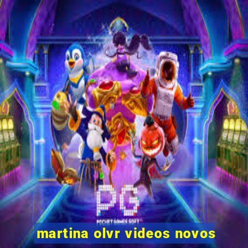 martina olvr videos novos